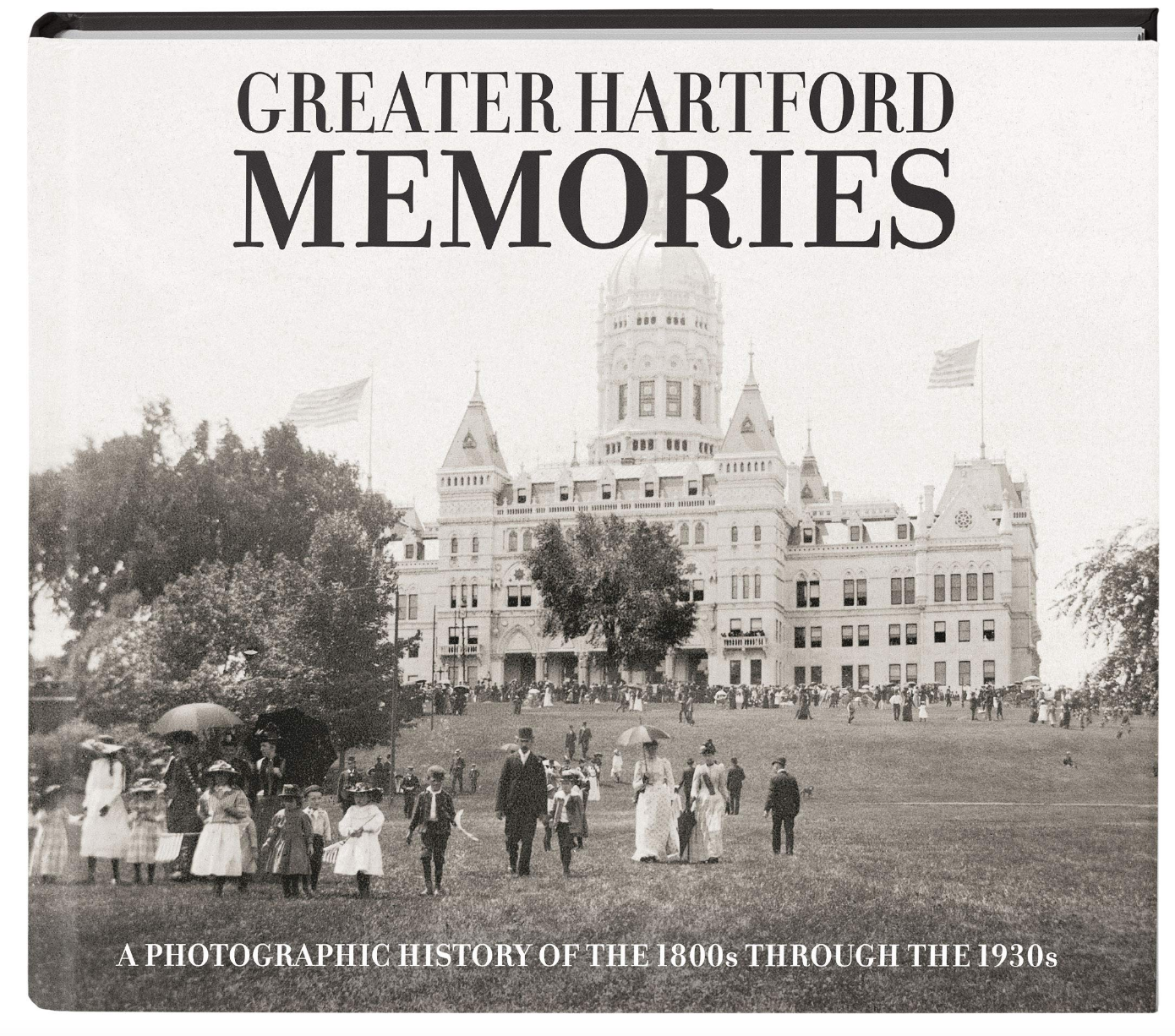 Greater Hartford Memories: A Photographic History of the 1800s through the 1930s